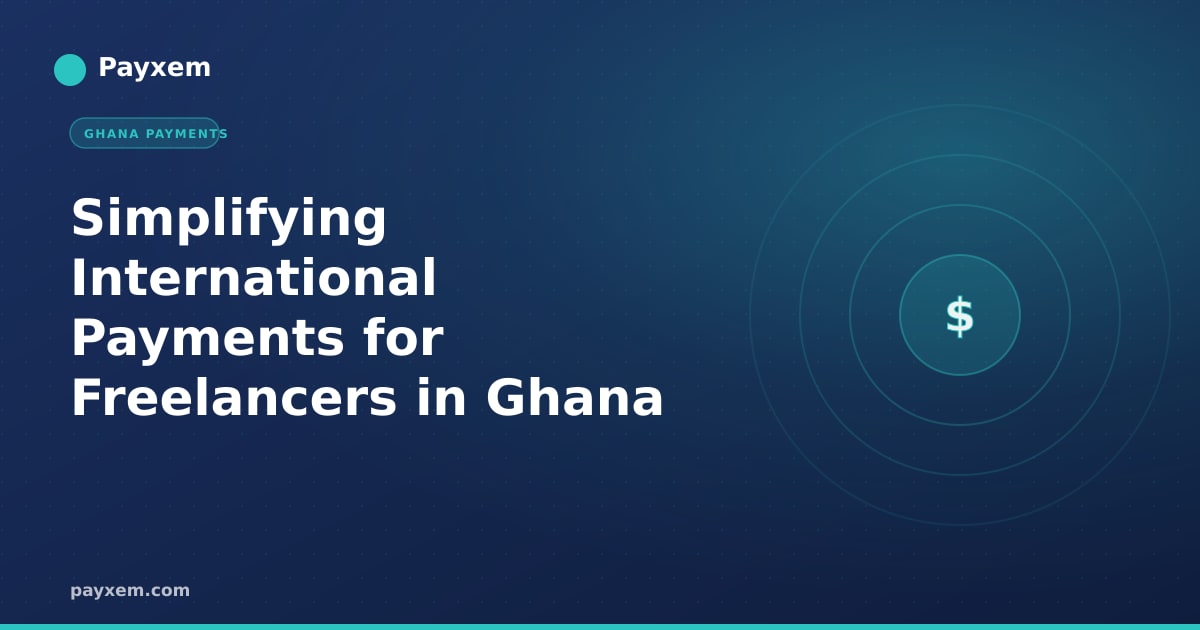 Simplifying International Payments for Freelancers in Ghana